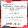 Oficina de Ensino - Avaliação de Língua Inglesa: rememorando e expandindo significados